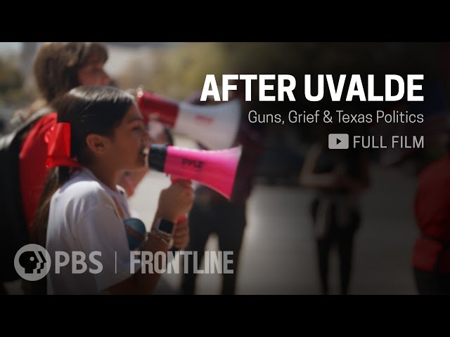 After Uvalde: Guns, Grief & Texas Politics (full documentary)